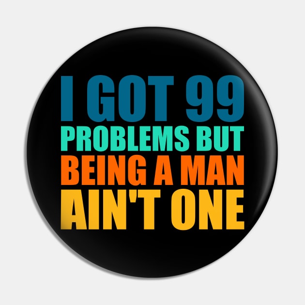 I Got 99 Problems But Being A Man Ain't One Retro Pin by Atelier Djeka