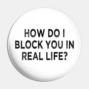 how do i block you in real life Pin