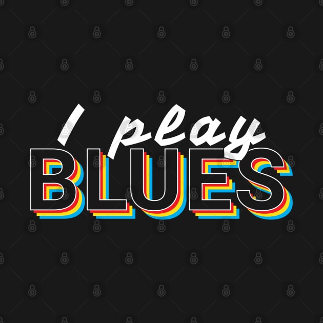 I Play Blues Music Colorful Text by nightsworthy