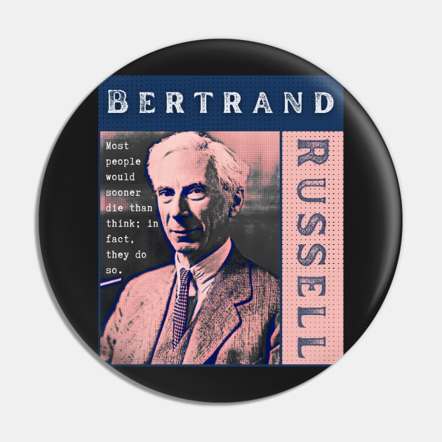 Bertrand Russell quote: Most people would sooner die than think; in fact they do so. Pin by artbleed