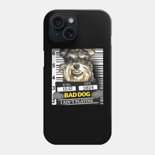 2024 Bad Dog I Ain't Playing T-Shirt Phone Case