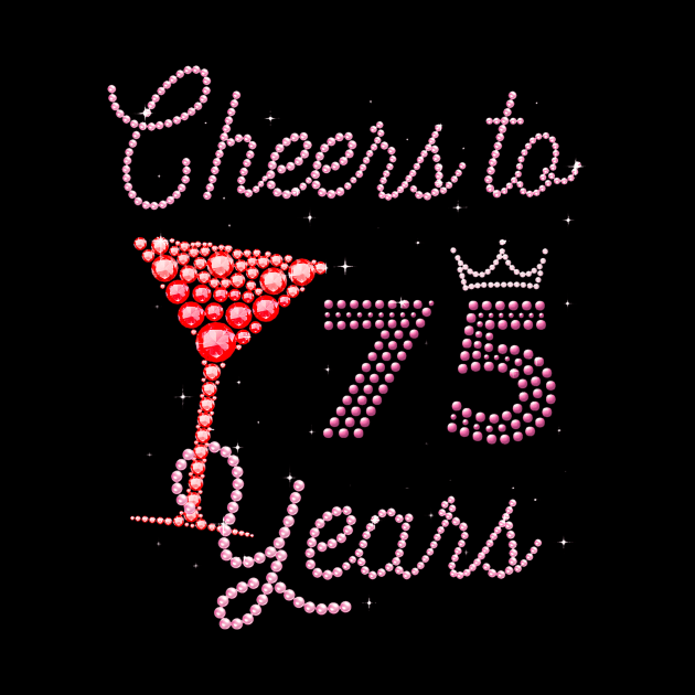 Cheers To 75 Years 75th Birthday 75 Years Old Bday by Namatustee