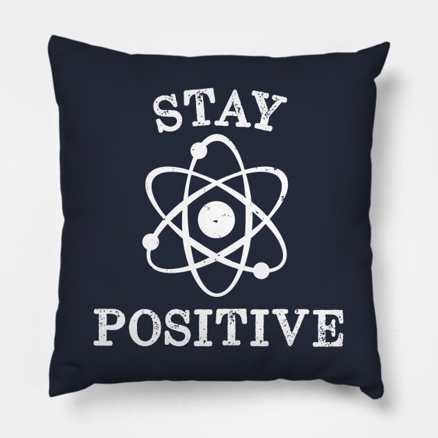 Distressed Vintage Stay Positive Science Pillow by happinessinatee