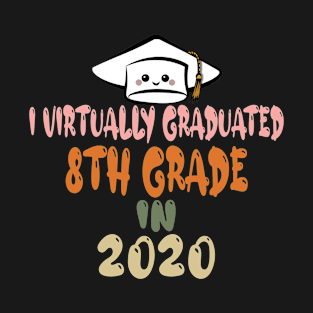 i virtually graduated 8th grade in 2020 T-Shirt