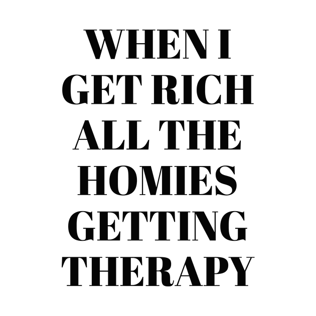 When I get rich all the homies getting therapy by Pictandra