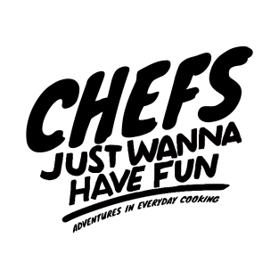 Chefs just want to have fun - Adventures in Everyday Cooking T-Shirt