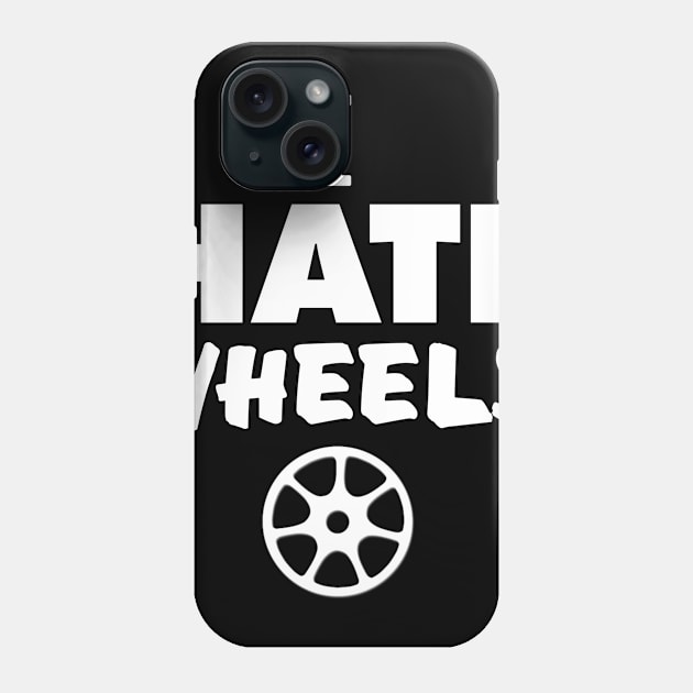 i hate wheels Phone Case by itacc