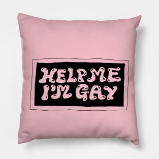 help me im gay Pillow