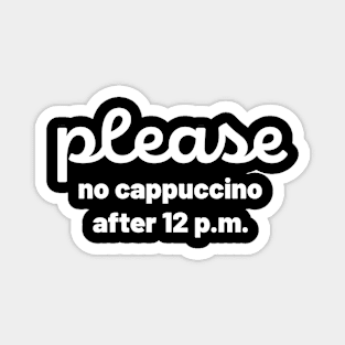 Please no cappuccino after 12 pm Magnet