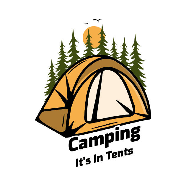 Camping It's In Tents - Funny Camping Design by Be Yourself Tees