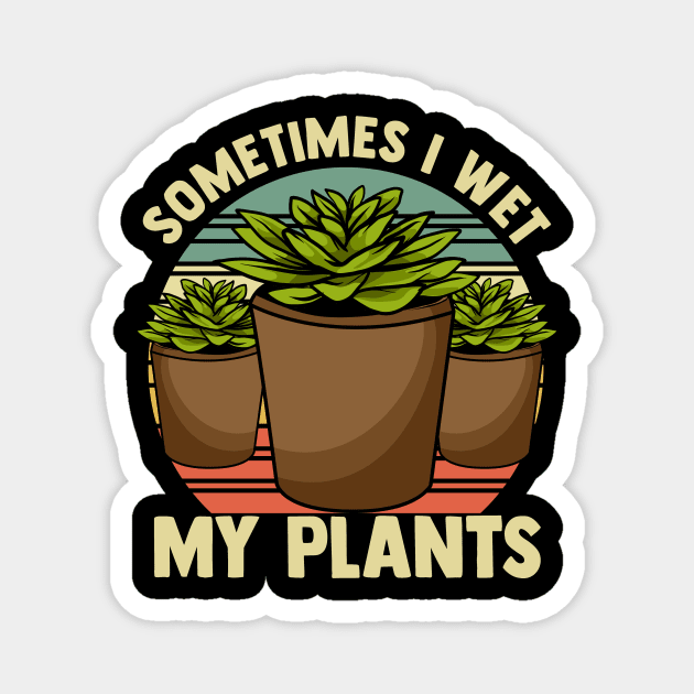 Funny Sometimes I Wet My Plants Gardening Pun Magnet by theperfectpresents