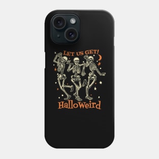 Happy Halloween, Skeletons - Let Us Get HalloWeird Phone Case