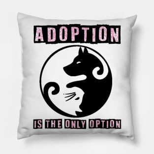 Adoption Is The Only Option - Dog Lovers Dogs Pillow