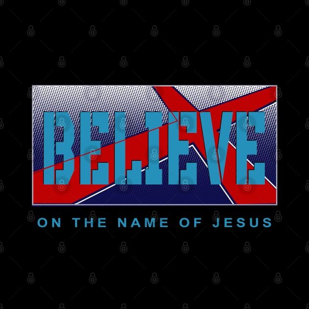 Believe In The Name Of Jesus by The Witness
