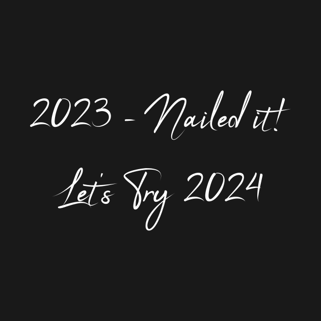 Lets Try 2024 - Happy New Year 2024 Design by theworthyquote
