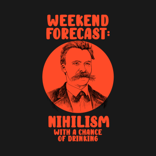 Nietzsche Philosophy Nihilism - Weekend Forecast T-Shirt