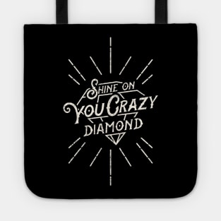 Shine on you crazy diamond. Tote