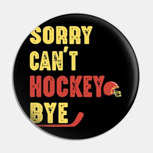 Funny Sorry Can't Hockey Bye Men Smile Gift Pin