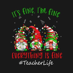 I'm Fine Everything Is Fine Teacher Life Gnome Christmas T-Shirt
