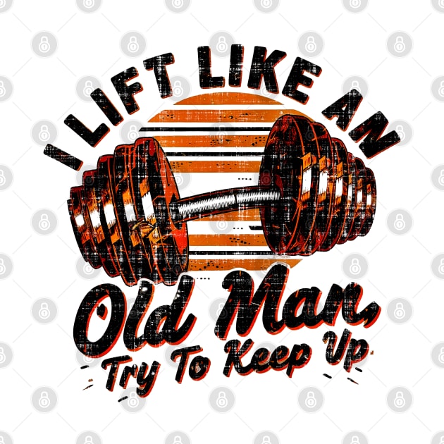 I Lift Like an Old Man Gym Humor Workout Motivation Fitness by JJDezigns