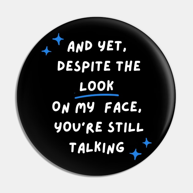 Despite The Look On My Face You Are Still Talking Pin by Clouth Clothing 