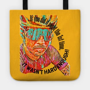 If you did it right the 1st time, it wasn't hard enough! (biker) Tote