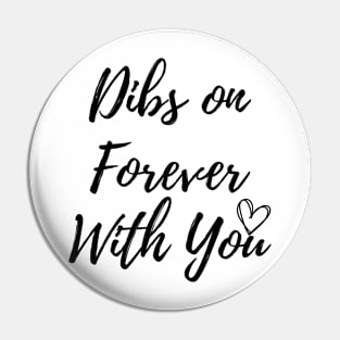 Dibs on Forever With You Pin