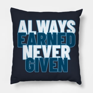 Always Earned Never Given Pillow