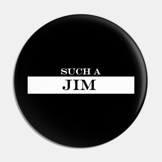 such a Jim Pin by NotComplainingJustAsking