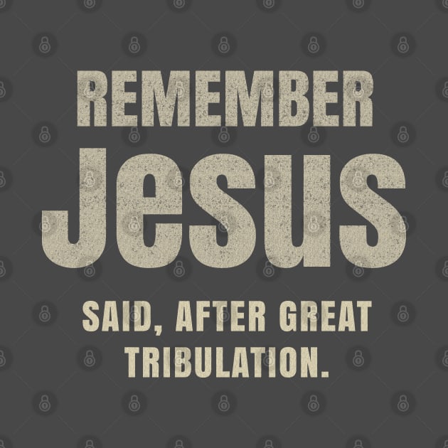 After Great Tribulation Jesus Said remember by The Witness