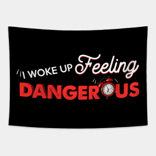I Woke Up Feeling Dangerous Get Tapestries for Sale | TeePublic