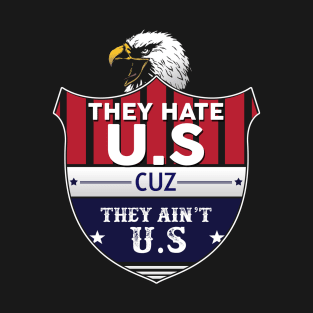 They Hate U.S Cuz They Ain't  U.S, American map and Flag, 4th of July, happy independence day God Bless America T-Shirt