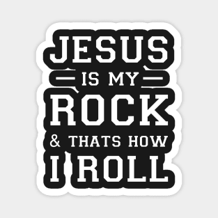 Jesus Is My Rock And That's How I Roll Magnet