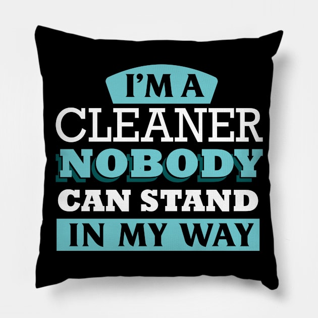 I'm a CLEANER nobody can stand in my way Pillow by Anfrato