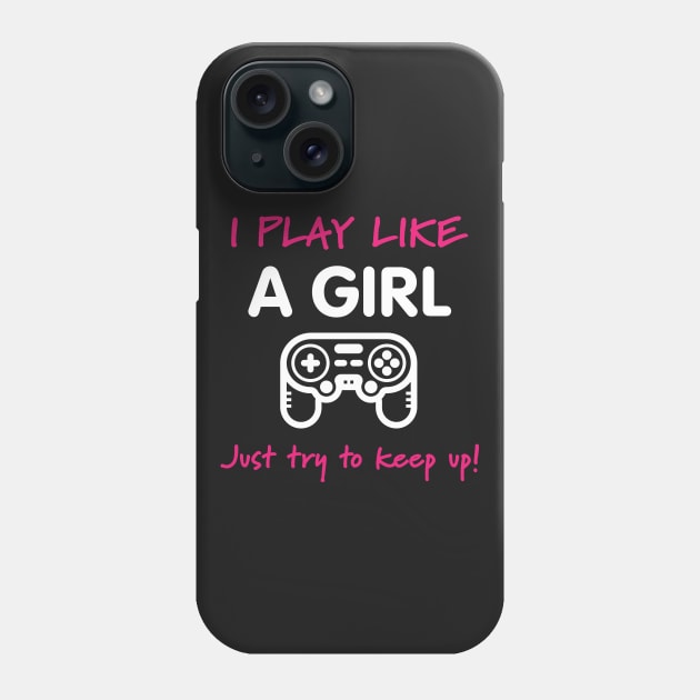 I Play Like A Girl - Video Game T-Shirt Phone Case by loltshirts