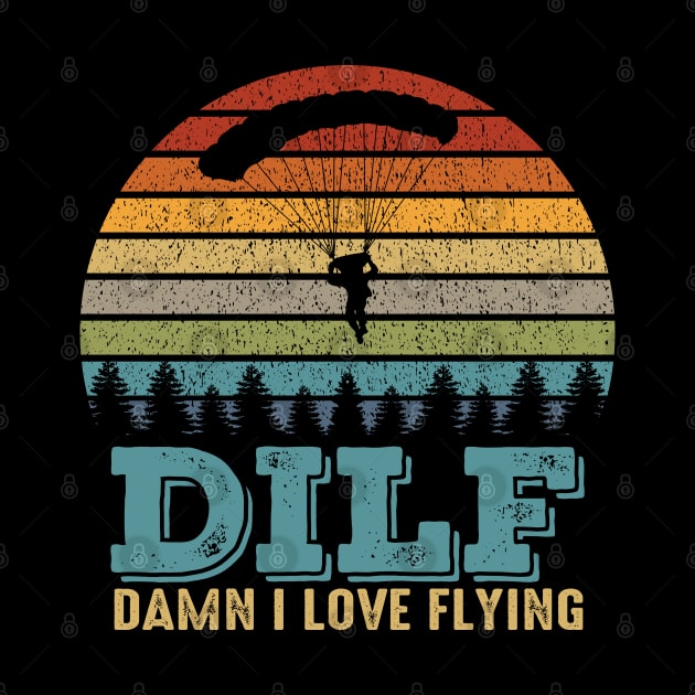 Dilf Damn I Love Flying Funny Parachuting Skydiving Skydiver by Daytone