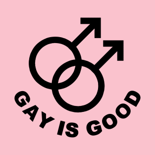 Gay Is Good | Gay Pride T-Shirt