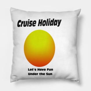 Lets have fun under the sun cruise holiday Pillow