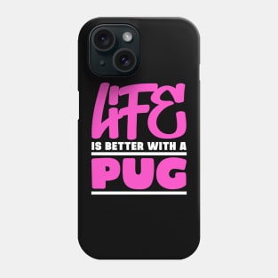 Life is better with a pug Phone Case