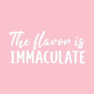 The Flavor Is Immaculate T-Shirt