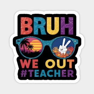 Cute End Of School Year Teachers Summer Bruh We Out Magnet