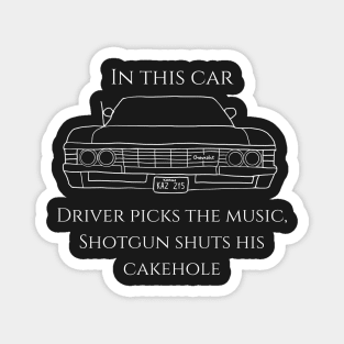 in this car driver picks the music, shotgun shuts his cake hole with impala '67 Magnet