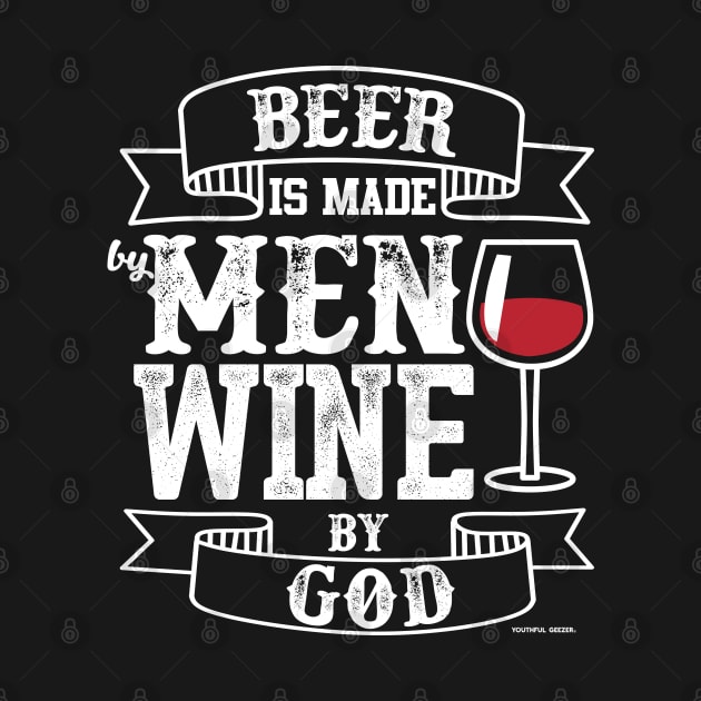 Beer Is Made By Men Wine By God by YouthfulGeezer