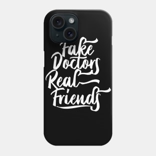 Fake Doctors Real Friends Phone Case