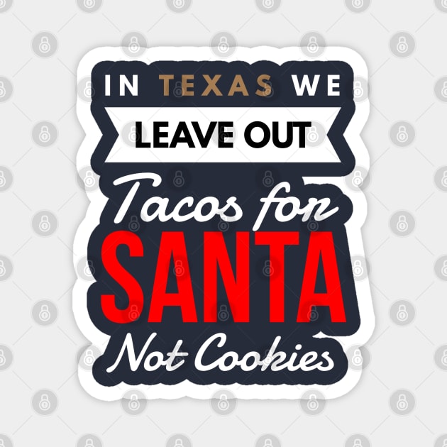 In Texas We Leave Out Tacos for Santa Not Cookies Magnet by FunnyZone