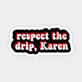 respect the drip karen Magnet