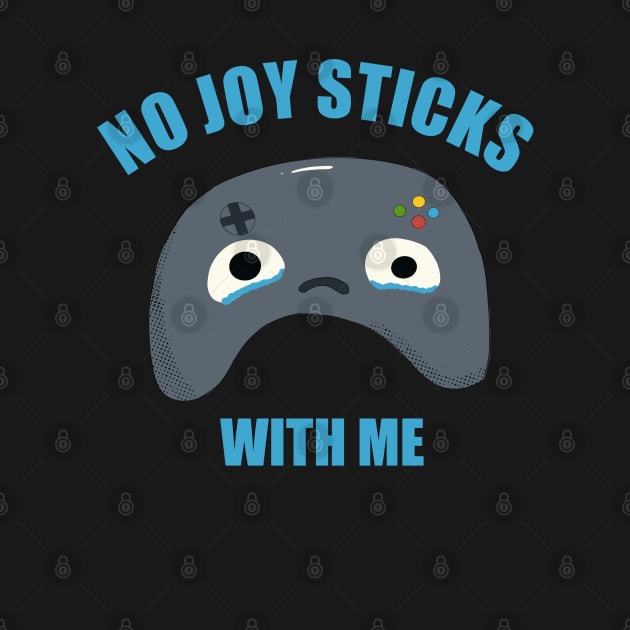 NO JOY STICKS WITH ME by MisterThi