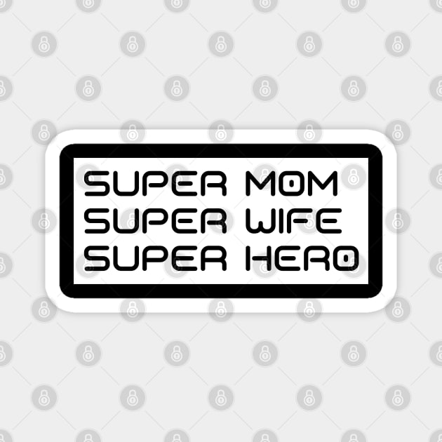 Super Mom, Super Wife, Super Hero. Funny Mom Life Design. Great Mothers Day Gift. Magnet by That Cheeky Tee