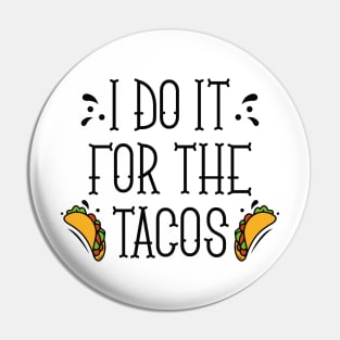 I Do It For The Tacos Pin