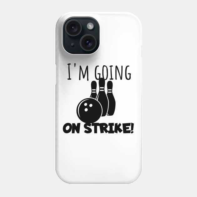 Bowling I'm going on strike Phone Case by maxcode